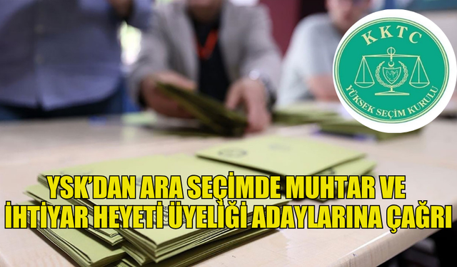 YSK’DAN ARA SEÇİMDE MUHTAR VE İHTİYAR HEYETİ ÜYELİĞİ ADAYLARINA ÇAĞRI