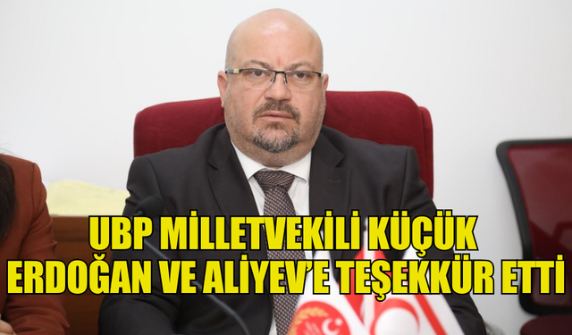 KÜÇÜK: “TÜRKİYE CUMHURBAŞKANI ERDOĞAN VE AZERBAYCAN CUMHURBAŞKANI ALİYEV VERDİKLERİ MESAJLARLA YOLUMUZU AÇIYOR”