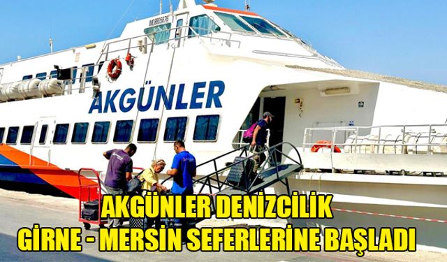 AKGÜNLER DENİZCİLİK GİRNE - MERSİN SEFERLERİNE BAŞLADI