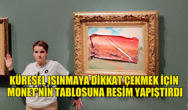 FRANSIZ ÇEVRECİ, KÜRESEL ISINMAYA DİKKAT ÇEKMEK İÇİN MONET'NİN TABLOSUNA RESİM YAPIŞTIRDI