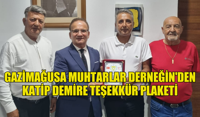 GAZİMAĞUSA MUHTARLAR DERNEĞİN'DEN KATİP DEMİRE TEŞEKKÜR PLAKETİ