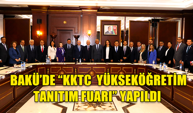 AZERBAYCAN'IN BAŞKENTİ BAKÜ’DE “KKTC YÜKSEKÖĞRETİM TANITIM FUARI” YAPILDI