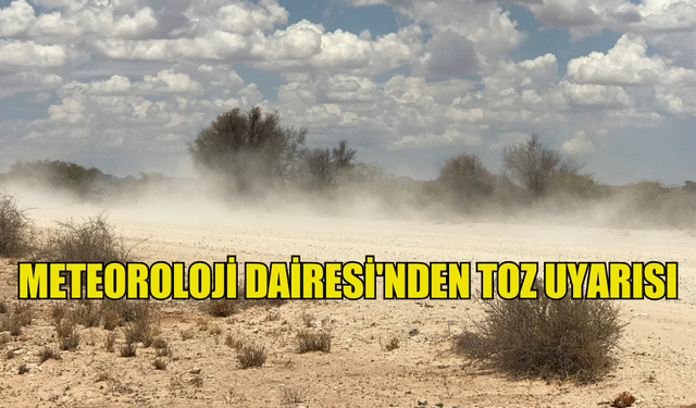 METEOROLOJİ DAİRESİ'NDEN TOZ UYARISI