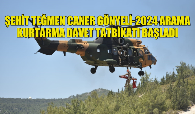 ŞEHİT TEĞMEN CANER GÖNYELİ-2024 ARAMA KURTARMA DAVET TATBİKATI BAŞLADI