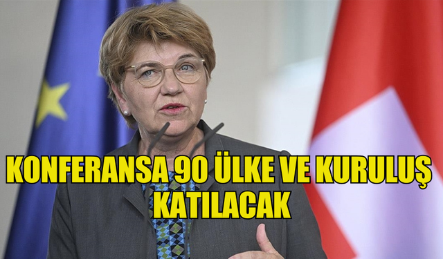 İSVİÇRE, UKRAYNA BARIŞ KONFERANSI'NA 90 ÜLKE VE KURULUŞUN KATILACAĞINI AÇIKLADI