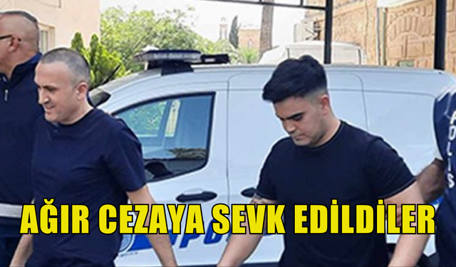 SERDAL GÜNDÜZ VE BERKE ÖZBEK AĞIR CEZA MAHKEMESİNE SEVK EDİLDİ