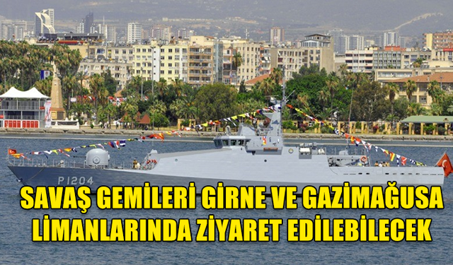 TÜRKİYE’DEN GELECEK SAVAŞ GEMİLERİ GİRNE VE GAZİMAĞUSA LİMANLARINDA ZİYARET EDİLEBİLECEK