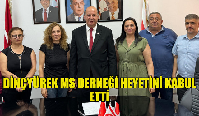 DİNÇYÜREK MS DERNEĞİ HEYETİNİ KABUL ETTİ