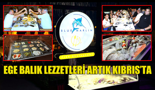 BLUE MARLİN BALIK RESTORANI İLE EGE LEZZETLERİ İSKELE PERA MACKENZİ’DE YENİ ADRESİNİZ OLUYOR