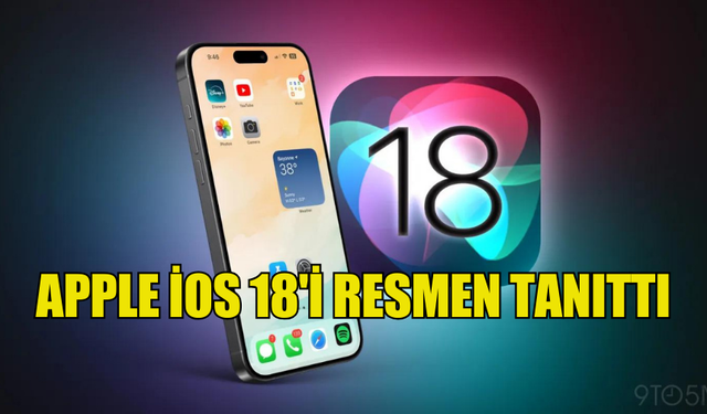 APPLE İOS 18'İ RESMEN TANITTI