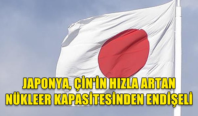 JAPONYA'DAN "ÇİN'İN ASKERİ KAPASİTESİNİ HIZLA GÜÇLENDİRMESİ CİDDİ ENDİŞE KAYNAĞI" MESAJI...