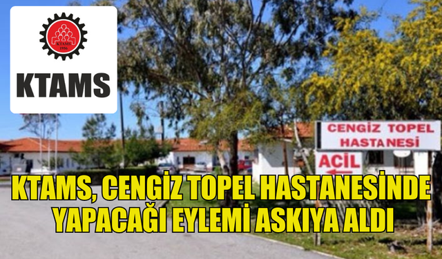 KTAMS, CENGİZ TOPEL HASTANESİNDE YAPACAĞI EYLEMİ ASKIYA ALDI