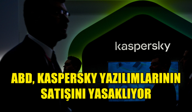 ABD'DEN RUS ŞİRKETİ KASPERSKY'NİN YAZILIMLARININ SATIŞINA YASAK