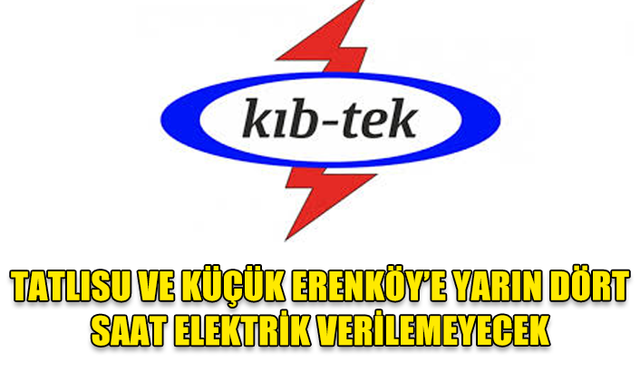 TATLISU VE KÜÇÜK ERENKÖY’E YARIN DÖRT SAAT ELEKTRİK VERİLEMEYECEK