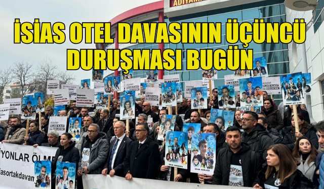 İSİAS OTEL DAVASININ ÜÇÜNCÜ DURUŞMASI BUGÜN