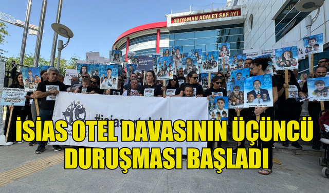 İSİAS OTEL DAVASININ ÜÇÜNCÜ DURUŞMASI BAŞLADI