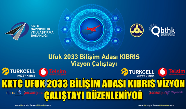 KKTC UFUK 2033 BİLİŞİM ADASI KIBRIS VİZYON ÇALIŞTAYI DÜZENLENİYOR