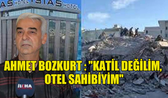 AHMET BOZKURT : ''KATİL DEĞİLİM,  OTEL SAHİBİYİM''