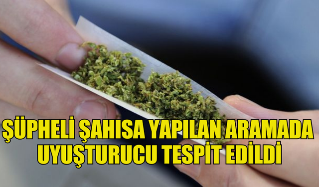 ŞÜPHELİ ŞAHISA YAPILAN ARAMADA  UYUŞTURUCU TESPİT EDİLDİ,OLAYLA İLGİLİ 3 KİŞİ TUTUKLANDI