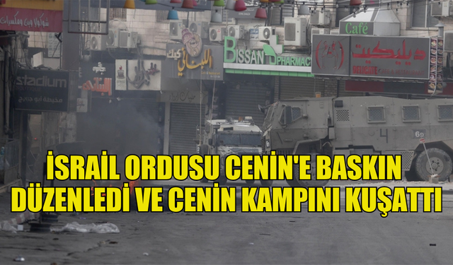 İSRAİL ORDUSU CENİN'E BASKIN DÜZENLEDİ VE CENİN KAMPINI KUŞATTI