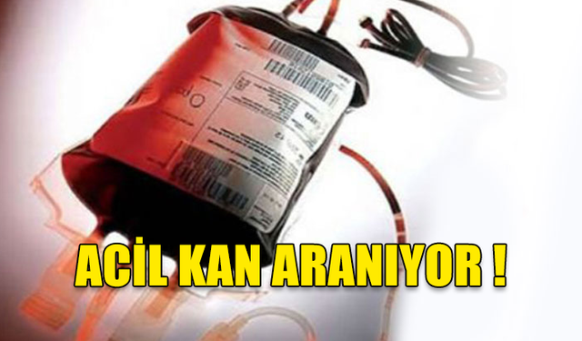 ACİL KAN İHTİYACI DUYURUSU!