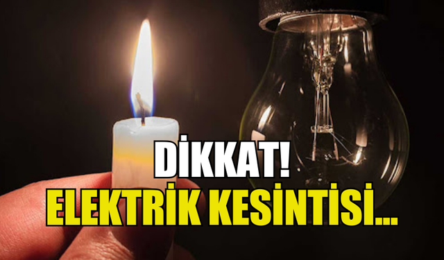 3 SAATLİK ELEKTRİK KESİNTİSİ YAPILACAK!