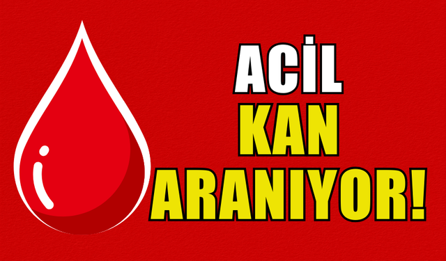 ACİL KAN ARANIYOR..!