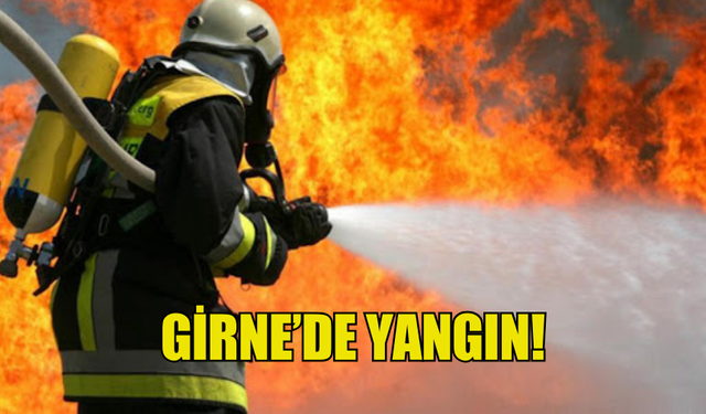 GİRNE'DE YANGIN MEYDANA GELDİ