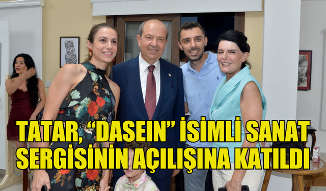 CUMHURBAŞKANI ERSİN TATAR SERGİ AÇILIŞINA KATILDI