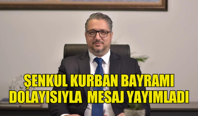 MURAT ŞENKUL, HALKIN VE GİRNELİLERİN KURBAN BAYRAMI’NI KUTLADI