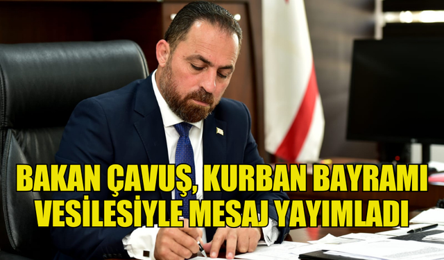 TARIM VE DOĞAL KAYNAKLAR BAKANI HÜSEYİN ÇAVUŞ, KURBAN BAYRAMI VESİLESİYLE MESAJ YAYIMLADI