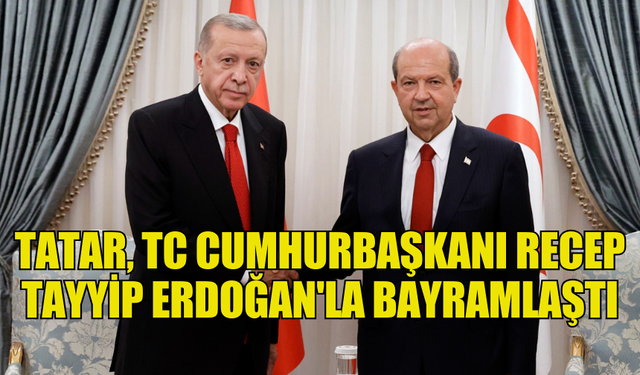 CUMHURBAŞKANI ERSİN TATAR, TÜRKİYE CUMHURİYETİ CUMHURBAŞKANI RECEP TAYYİP ERDOĞAN'LA BAYRAMLAŞTI