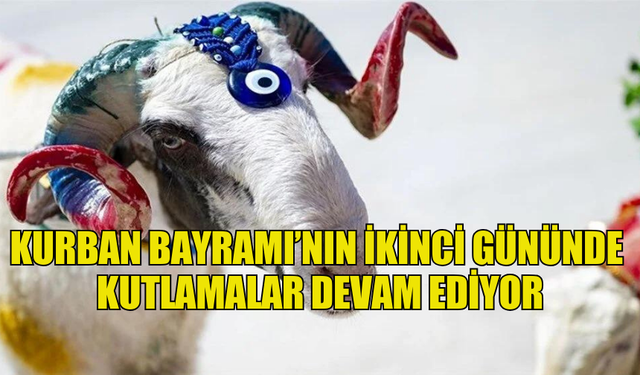 KURBAN BAYRAMI’NIN İKİNCİ GÜNÜ…