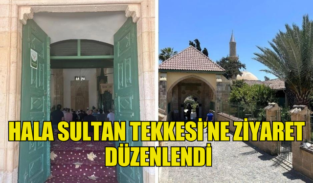 HALA SULTAN TEKKESİ’NE 650 KİŞİLİK KAFİLE İLE ZİYARET GERÇEKLEŞTİRDİ