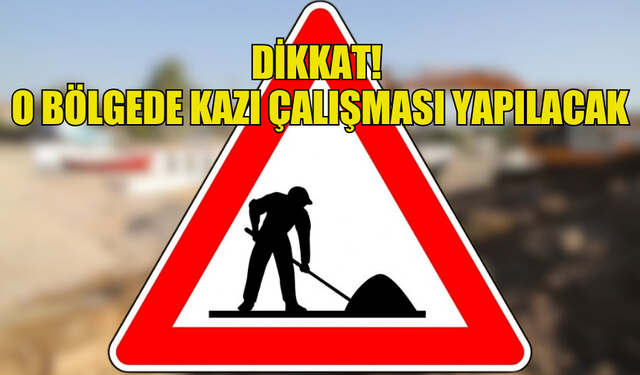 TAŞKINKÖY'DE KAZI ÇALIŞMASI YAPILACAK