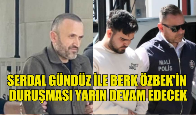 KSTU SORUŞTURMASINDA SERDAL GÜNDÜZ İLE BERK ÖZBEK'İN DURUŞMASI YARIN DEVAM EDECEK