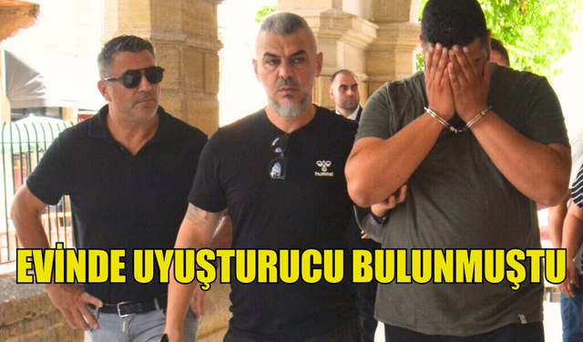 EVİNDE UYUŞTURUCU BULUNAN ZANLI TEMİNATLA SERBEST BIRAKILDI