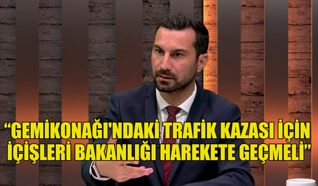 SOLYALI: GEMİKONAĞI'NDAKİ TRAFİK KAZASI İÇİN İÇİŞLERİ BAKANLIĞI HAREKETE GEÇMELİ