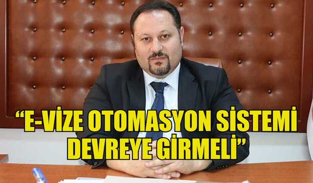 UBP MİLLETVEKİLİ ZİYA ÖZTÜRKLER: E-VİZE OTOMASYON SİSTEMİ DEVREYE GİRMELİ”