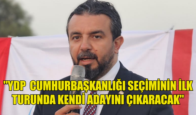 ZAROĞLU YDP'NİN  CUMHURBAŞKANLIĞI SEÇİMİNİN İLK TURUNDA KENDİ ADAYINI ÇIKARACAĞINI AÇIKLADI