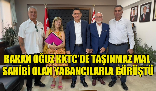 İÇİŞLERİ BAKANI OĞUZ KKTC'DE TAŞINMAZ MAL SAHİBİ OLAN YABANCILARLA BİR ARAYA GELDİ