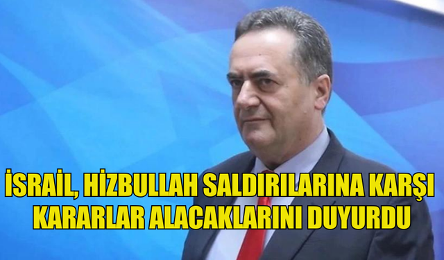 İSRAİL, HİZBULLAH SALDIRILARINA KARŞI GEREKLİ KARARLARI YAKINDA ALACAKLARINI DUYURDU