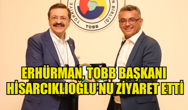 CTP GENEL BAŞKANI TUFAN ERHÜRMAN, TOBB BAŞKANI HİSARCIKLIOĞLU’NU ZİYARET ETTİ