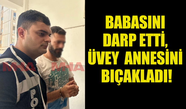 GAZİMAĞUSA'DA BİR ŞAHIS BABASINI DARP ETTİ,ÜVEY ANNESİNİ BIÇAKLADI!