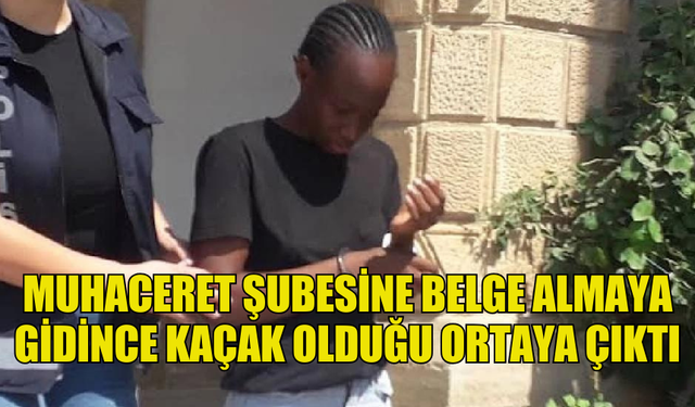 MUHACERET ŞUBESİNE BELGE ALMAYA GİDEN ŞAHSIN KAÇAK OLDUĞU ORTAYA ÇIKTI