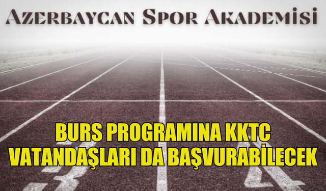 AZERBAYCAN SPOR AKADEMİSİ’NİN BURS PROGRAMINA KKTC VATANDAŞLARI DA BAŞVURABİLECEK