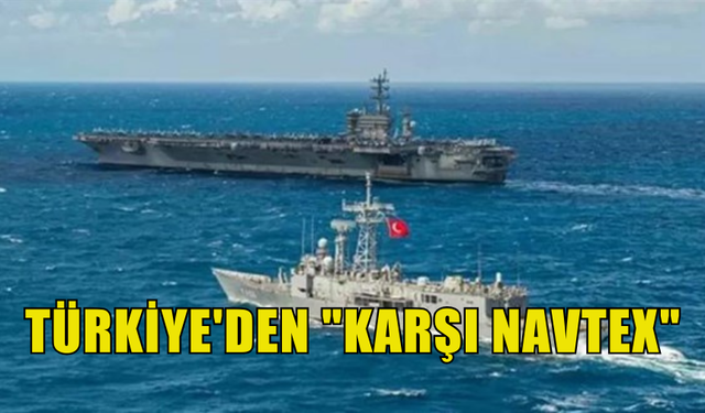 TÜRKİYE GÜNEY KIBRIS’IN YAYIMLADIĞI NAVTEX’E, “KARŞI NAVTEX” YAYIMLADI