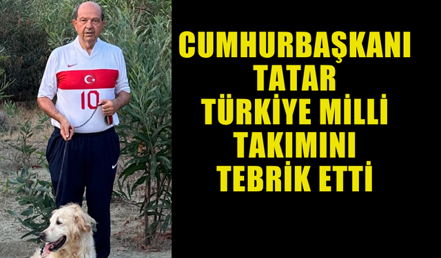 CUMHURBAŞKANI ERSİN TATAR'IN PAYLAŞIMI : "TEBRİKLER TÜRKİYEM"