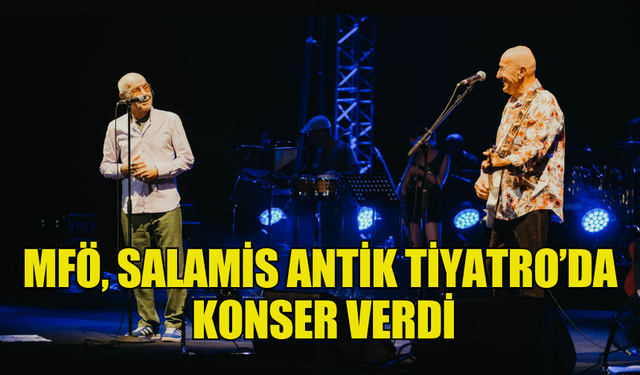 TÜRK POP VE ROCK MÜZİK GRUBU MFÖ, SALAMİS ANTİK TİYATRO’DA KONSER VERDİ