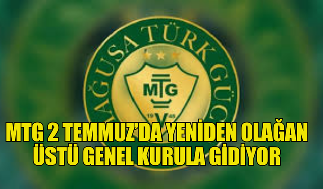 MAĞUSA TÜRK GÜCÜ  2 TEMMUZ'DA YENİDEN OLAĞAN ÜSTÜ GENEL KURULA GİDİYOR